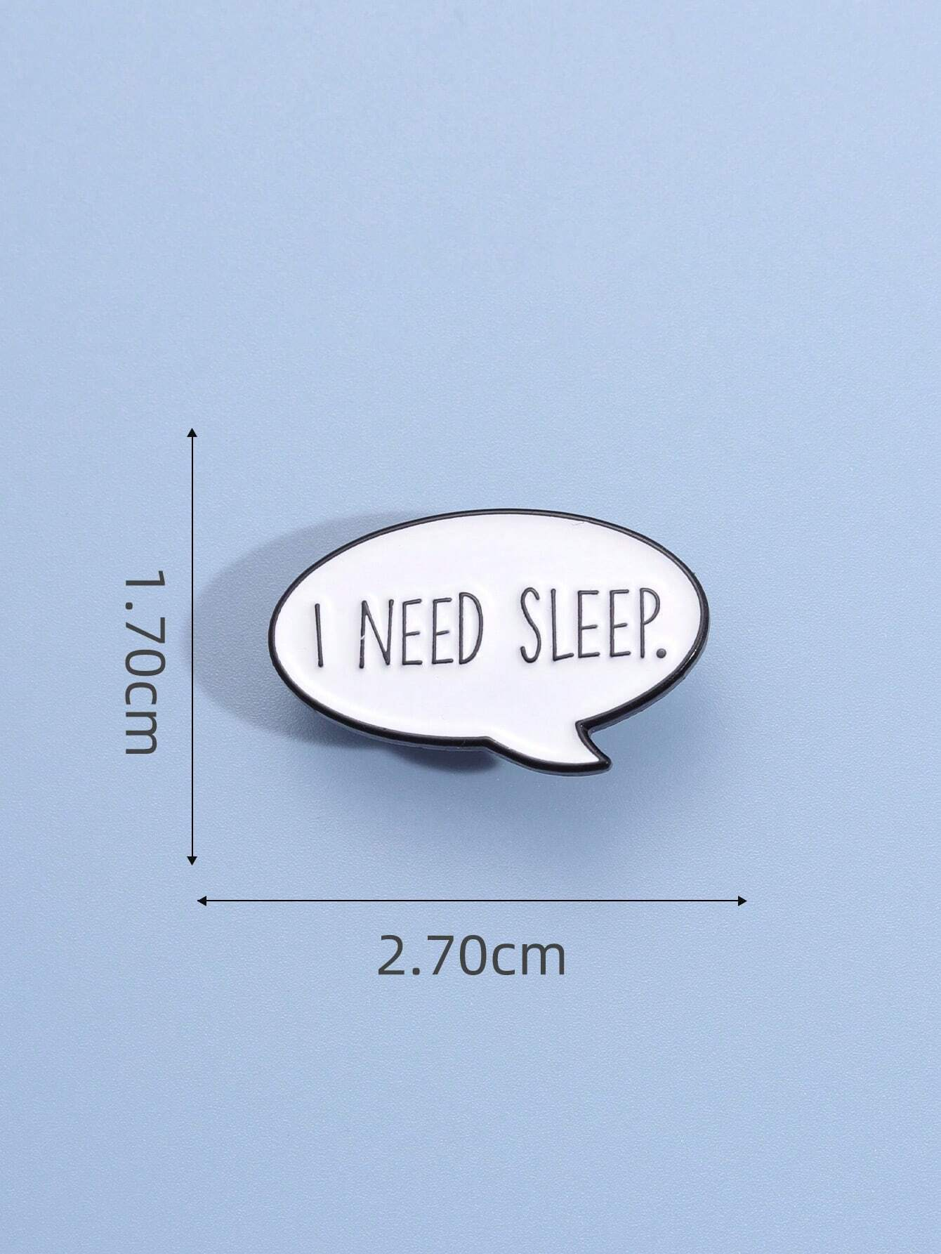 Brooch featuring a "I need sleep" letter graphic design, adding a touch of humor and relatability to your ensemble.